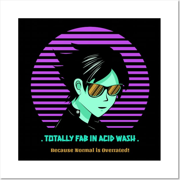 Totally Fab In Acid Wash Because Normal Is Overrated Wall Art by Kamran Sharjeel